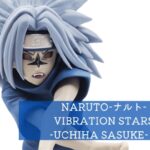 NARUTO-ナルト- VIBRATION STARS-UCHIHA SASUKE-Ⅱ 開封レビュー